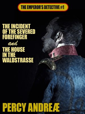 cover image of The Incident of the Severed Forefinger and the House in the Waldstrasse